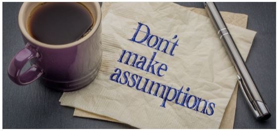 Assume Nothing: Challenge your Assumptions!